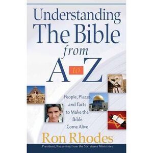 Understanding the Bible from A to Z: People, Places, and Facts to Make the Bible